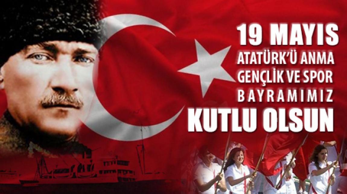19 MAYIS ATATÜRK'Ü ANMMA GENÇLİK VE SPOR BAYRAMIMIZ KUTLU OLSUN !!!